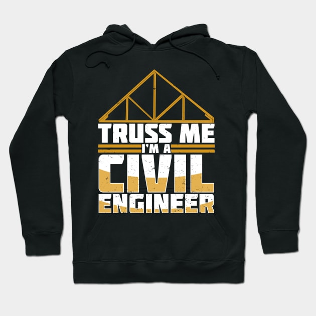Truss Me I'm A Civil Engineer Hoodie by Dolde08
